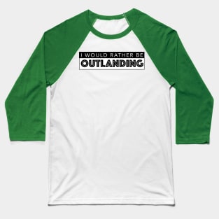 I WOULD RATHER BE OUTLANDING Baseball T-Shirt